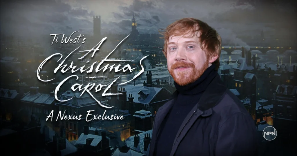 Rupert Grint smiling at the camera. The text reads Ti West's A Christmas Carol Nexus Exclusive.